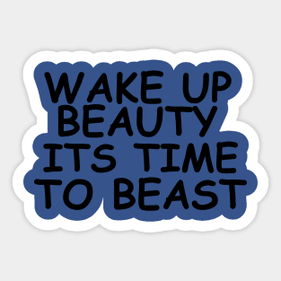 wake up beauty it's time to beast 1 Sticker